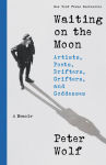 Alternative view 1 of Waiting on the Moon: Artists, Poets, Drifters, Grifters, and Goddesses