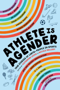 Title: Athlete Is Agender: True Stories of LGBTQ+ People in Sports, Author: Katherine Locke