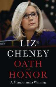 Title: Oath and Honor: A Memoir and a Warning, Author: Liz Cheney