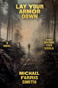 Online google book download Lay Your Armor Down: A Novel by Michael Farris Smith 9780316573375 (English literature)
