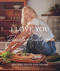 Title: I Love You: Recipes from the Heart, Author: Pamela Anderson