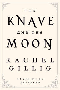 Title: The Knave and the Moon, Author: Rachel Gillig