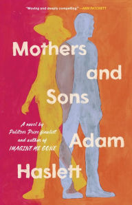 Title: Mothers and Sons: A Novel, Author: Adam Haslett