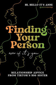 Title: Finding Your Person: Even If It's You: Relationship Advice from TikTok's Big Sister, Author: @annnexmp