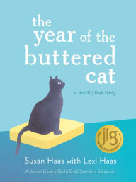 Title: The Year of the Buttered Cat: A Mostly True Story, Author: Lexi Haas