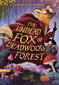 Title: The Undead Fox of Deadwood Forest, Author: Aubrey Hartman