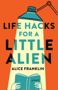 Title: Life Hacks for a Little Alien, Author: Alice Franklin