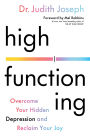 High Functioning: Overcome Your Hidden Depression and Reclaim Your Joy