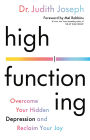 High Functioning: Overcome Your Hidden Depression and Reclaim Your Joy