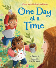 Title: One Day at a Time: A Story About Healing from Divorce, Author: Rachel Ip