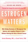 Estrogen Matters: Why Taking Hormones in Menopause Can Improve and Lengthen Women's Lives -- Without Raising the Risk of Breast Cancer (2024 Revised and Updated Edition)
