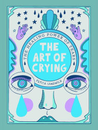 Title: The Art of Crying: The Healing Power of Tears, Author: Pepita Sandwich