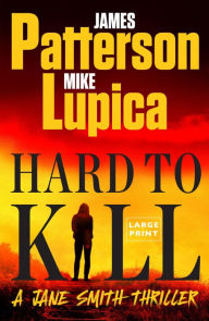 Title: Hard to Kill: Meet the toughest, smartest, doesn't-give-a-****-est thriller heroine ever, Author: James Patterson