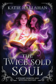 Ebook for pc download The Twice-Sold Soul: A Steamy Demons and Witches Fantasy in English