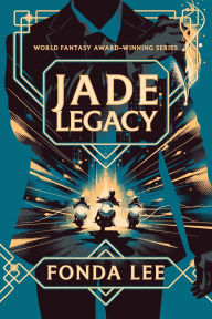 Title: Jade Legacy (Green Bone Saga #3), Author: Fonda Lee