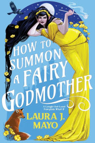 Free ebooks download for palm How to Summon a Fairy Godmother: A Laugh-Out-Loud Fairytale What-If by Laura J. Mayo FB2 English version