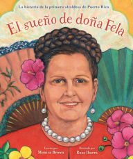 Title: El sueño de doña Fela: La historia de la primera alcaldesa de Puerto Rico, Author: Monica Brown