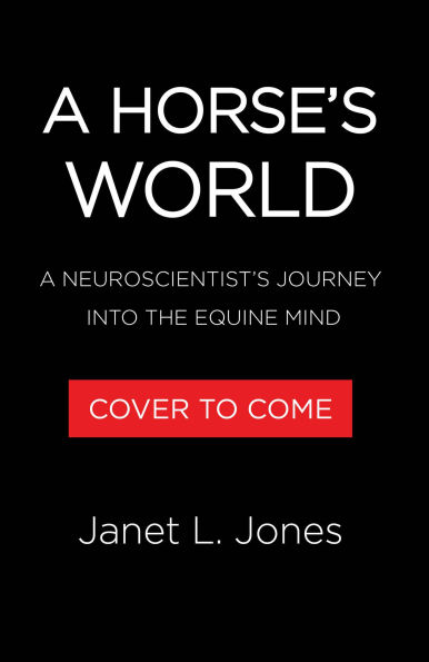 A Horse's World: A Neuroscientist's Journey into the Equine Mind