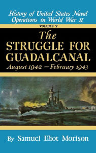 Title: Struggle for Guadalcanal: August 1942 - February 1943 - Volume 5, Author: Samuel Eliot Morison