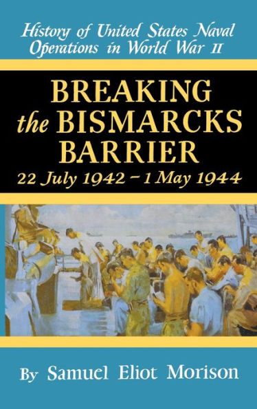 Breaking the Bismark's Barrier: Volume 6: July 1942 - May 1944