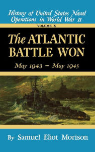 Title: The Atlantic Battle Won: Volume 10 May 1943 - May 1945, Author: Samuel Eliot Morison