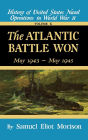 The Atlantic Battle Won: Volume 10 May 1943 - May 1945