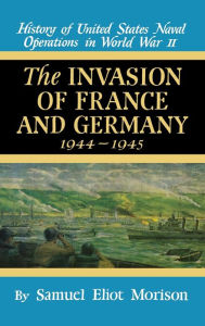 Title: Invasion of France & Germany: 1944 - 1945 - Volume 11, Author: Samuel Eliot Morison