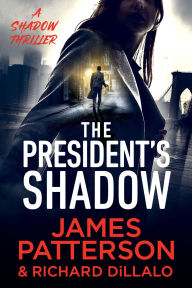 Title: The President's Shadow: A Shadow Thriller, Author: James Patterson