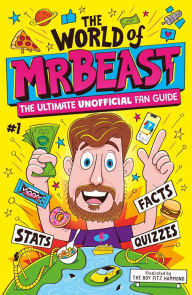 Title: The World of MrBeast: The Ultimate Unofficial Fan Guide Packed with Facts, Stats, and Quizzes, Author: Catherine Saunders