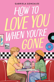 Title: How to Love You When You're Gone, Author: Gabriela Gonzales