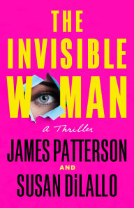 Title: The Invisible Woman: A Thriller, Author: James Patterson