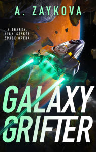 Pdf file books download Galaxy Grifter: A Snarky, High-Stakes Space Opera CHM by A. Zaykova (English literature) 9780316587396