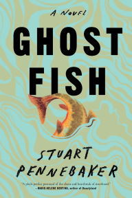 Title: Ghost Fish: A Novel, Author: Stuart Pennebaker