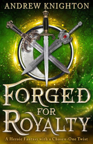 Title: Forged for Royalty, Author: Andrew Knighton