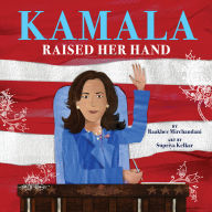 Title: Kamala Raised Her Hand, Author: Raakhee Mirchandani