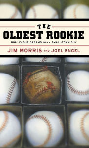 Title: The Oldest Rookie: Big-League Dreams from a Small-Town Guy, Author: Joel Engel
