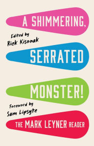 Title: A Shimmering, Serrated Monster!: The Mark Leyner Reader, Author: Mark Leyner