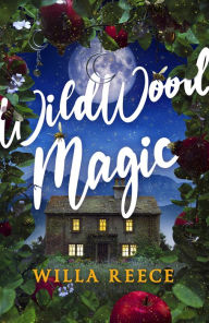 Title: Wildwood Magic, Author: Willa Reece