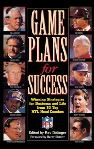 Title: Game Plans for Success: Winning Strategies for Business and Life from 10 Top NFL Head Coaches, Author: Barry Sheehy