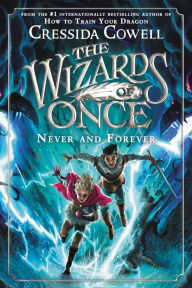 Title: Never and Forever (Wizards of Once Series #4), Author: Cressida Cowell