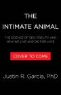 The Intimate Animal: The Science of Sex, Fidelity, and Why We Live and Die for Love