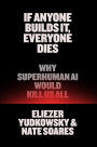If Anyone Builds It, Everyone Dies: Why Superhuman AI Would Kill Us All