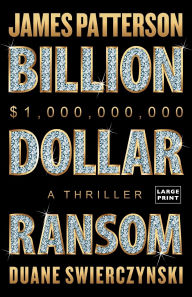 Title: Billion-Dollar Ransom: A Thriller, Author: James Patterson
