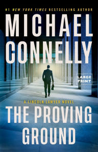Title: The Proving Ground (Lincoln Lawyer Series #8), Author: Michael Connelly