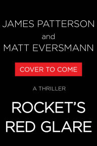 Title: Rocket's Red Glare: A Thriller, Author: James Patterson