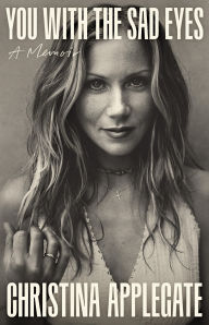 Title: You with the Sad Eyes: A Memoir, Author: Christina Applegate