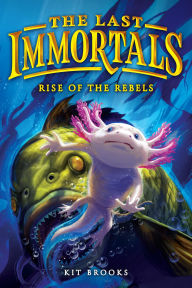Title: The Last Immortals: Rise of the Rebels, Author: Kit Brooks