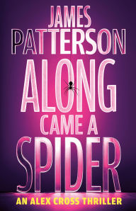 Title: Along Came a Spider: An Alex Cross Thriller, Author: James Patterson