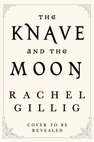 Title: The Knave and the Moon (Signed B&N Exclusive Book), Author: Rachel Gillig