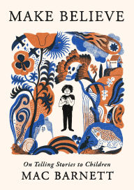 Title: Make Believe: On Telling Stories to Children (Signed Book), Author: Mac Barnett